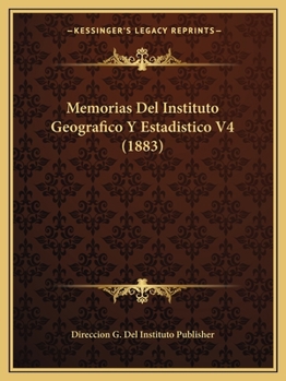 Paperback Memorias Del Instituto Geografico Y Estadistico V4 (1883) [Spanish] Book