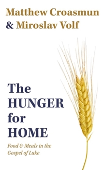 Hardcover The Hunger for Home: Food and Meals in the Gospel of Luke Book