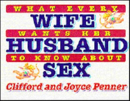 Paperback What Every Wife Wants Her Husband to Know about Sex Book