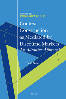 Hardcover Context Construction as Mediated by Discourse Markers: An Adaptive Approach Book