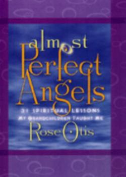 Hardcover Almost Perfect Angels: 31 Spiritual Lessons My Grandchildren Taught Me Book