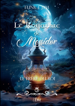 Le royaume de Messidor: Le frère du roi (French Edition)