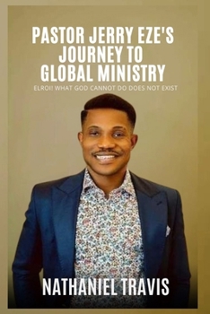 Paperback Pastor Jerry Eze's Journey to Global Ministry: ELROI! What God cannot do does not exist Book