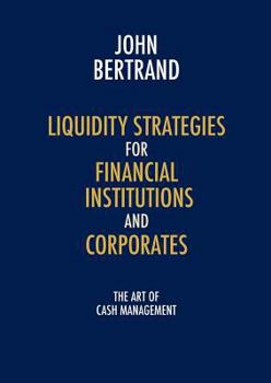 Paperback Liquidity Strategies for Financial Institutions and Corporates: The Art of Cash Management Book