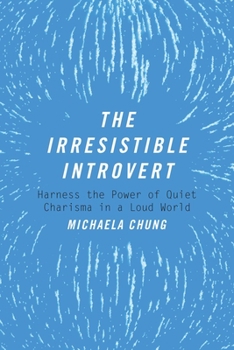 Paperback The Irresistible Introvert: Harness the Power of Quiet Charisma in a Loud World Book