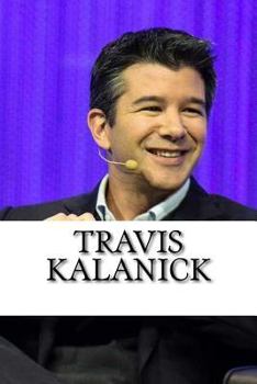 Paperback Travis Kalanick: A Biography of the Uber Founder Book