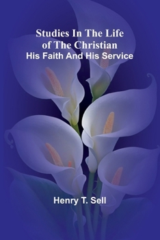 Studies in the Life of the Christian: His Faith and His Service