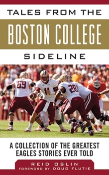 Hardcover Tales from the Boston College Sideline: A Collection of the Greatest Eagles Stories Ever Told Book