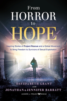 Paperback From Horror to Hope: Inspiring Stories of Project Rescue and a Global Movement to Bring Freedom to Survivors of Sexual Exploitation Book