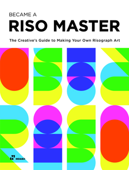 Paperback Become a Riso Master: The Creative's Guide to Making Your Own Risograph Art Book