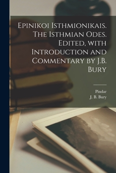 Paperback Epinikoi Isthmionikais. The Isthmian odes. Edited, with introduction and commentary by J.B. Bury [Greek] Book