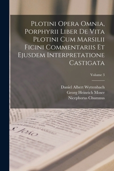 Paperback Plotini Opera Omnia, Porphyrii Liber De Vita Plotini Cum Marsilii Ficini Commentariis Et Ejusdem Interpretatione Castigata; Volume 3 [Latin] Book