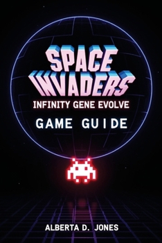 Paperback Space Invaders Infinity Gene Evolve Game Guide: Unlocking the Full Evolution Experience Book