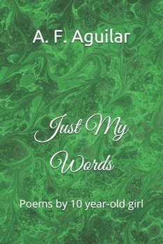 Paperback Just My Words: Poems by 10 year-old girl Book