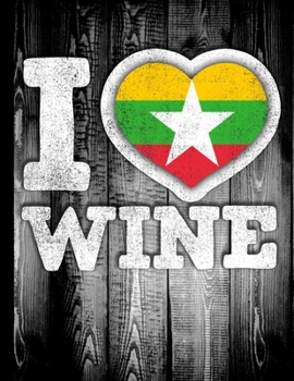 I Love Wine: Myanmar Flag in Heart Shape for Burmese Wine Drinking Lover - Funny Coworker Heritage Gift  Planner Daily Weekly Monthly Undated Calendar Organizer Journal