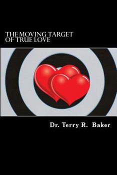 Paperback The Moving Target of True Love: Ten Powerful Principles for Finding and Keeping Pure Love Book