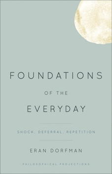 Hardcover Foundations of the Everyday: Shock, Deferral, Repetition Book