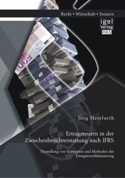 Paperback Ertragsteuern in der Zwischenberichterstattung nach IFRS: Darstellung von Konzepten und Methoden der Ertragsteuerbilanzierung [German] Book