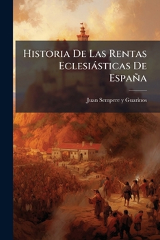 Historia De Las Rentas Eclesiásticas De España