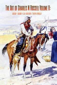 The Art of Charles M Russell Volume II: 1895-1898 (25 Color Paintings): (The Amazing World of Art, Old West/Native American)