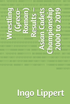 Paperback Wrestling (Greco-Roman) Results - Asian Cadets Championship 2000 to 2019 Book