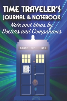 Paperback Time Traveler's Journal & Notebook: Notes and Ideas by Doctors and Companions Book