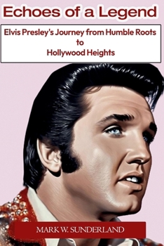 Paperback Echoes of a Legend: Elvis Presley's Journey from Humble Roots to Hollywood Heights Book