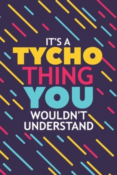 Paperback It's a Tycho Thing You Wouldn't Understand: Lined Notebook / Journal Gift, 120 Pages, 6x9, Soft Cover, Matte Finish Book