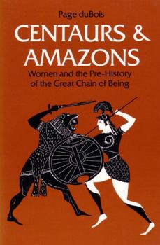 Paperback Centaurs and Amazons: Women and the Pre-History of the Great Chain of Being Book