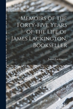 Paperback Memoirs of the Forty-five Years of the Life of James Lackington, Bookseller Book