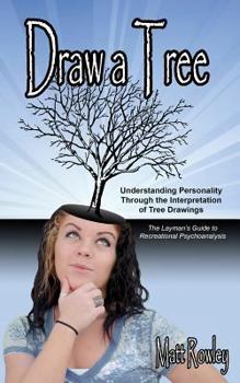 Paperback Draw a Tree: Understanding Personality Through The Interpretation of Tree Drawings - The Layman's Guide to Recreational Psychoanalysis Book