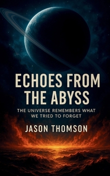 Paperback Echoes From The Abyss: The Universe Remembers What We Tried To Forget Book