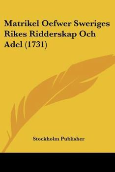 Matrikel Oefwer Sweriges Rikes Ridderskap Och Adel (1731)
