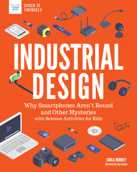 Hardcover Industrial Design: Why Smartphones Aren't Round and Other Mysteries with Science Activities for Kids Book