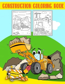 Construction Coloring Book: A Fun Activity Book for Kids Filled With Big Trucks, Cranes, Tractors, Diggers and Dumpers