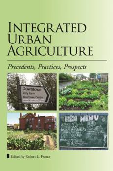 Paperback Integrated Urban Agriculture: Precedents, Practices, Prospects Book