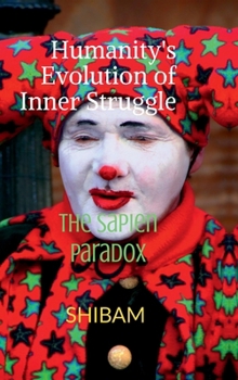 Humanity's Evolution of Inner Struggle: The Sapien Paradox