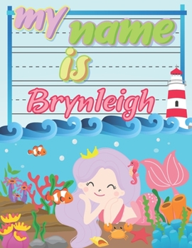 Paperback My Name is Brynleigh: Personalized Primary Tracing Book / Learning How to Write Their Name / Practice Paper Designed for Kids in Preschool a Book