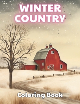 Winter Country Coloring Book: 100+ Beautiful Designs for Stress Relief, Relaxation, and Creativity