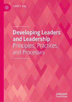 Hardcover Developing Leaders and Leadership: Principles, Practices, and Processes Book