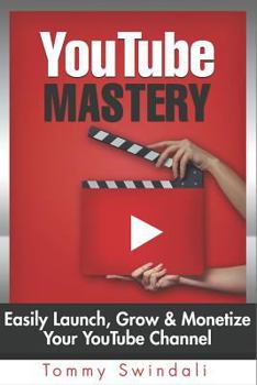 Paperback Youtube Mastery: Easily Launch, Grow & Monetize Your Youtube Channel Book