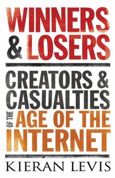 Hardcover Winners & Losers: Creators and Casualties of the Age of the Internet Book