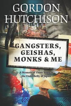 Paperback Gangsters, Geishas, Monks & Me: A Memoir of Three Years in the Underbelly of Japan Book