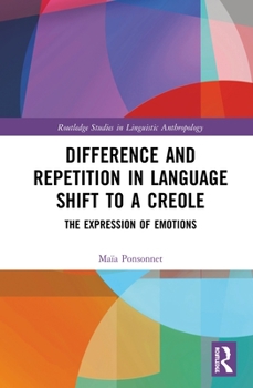 Hardcover Difference and Repetition in Language Shift to a Creole: The Expression of Emotions Book