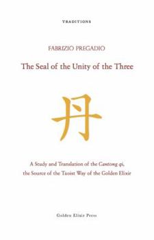 Paperback The Seal of the Unity of the Three: A Study and Translation of the Cantong Qi, the Source of the Taoist Way of the Golden Elixir Book