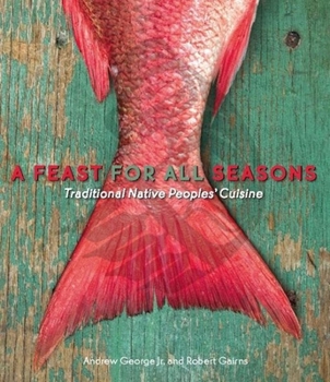 Paperback A Feast for All Seasons: Traditional Native Peoples' Cuisine Book