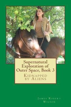 Paperback Supernatural Exploration of Outer Space, book 3: Kidnapped by Aliens Book