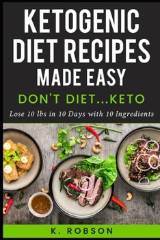 Paperback Don't Diet... Keto: Ketogenic Recipes made easy! Lose 10 lbs in 10 days with 10 Ingredients Book