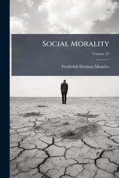 Social Morality: Twenty-one Lectures Delivered In The University Of Cambridge, Volume 23...