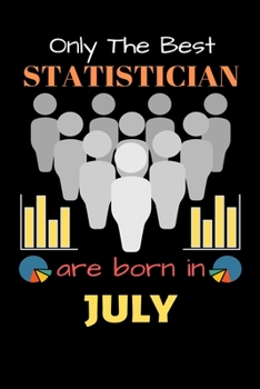 Paperback Only The Best Statistician Are Born in July: Blank Line Notebook for Statistician Funny Gift Notebook for Man and Women Book